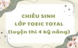 CHIÊU SINH LỚP LUYỆN THI TOEIC TOTAL THÁNG 5/2026